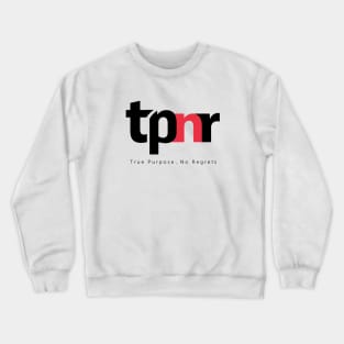 True Purpose, No Regrets - tpnr Crewneck Sweatshirt